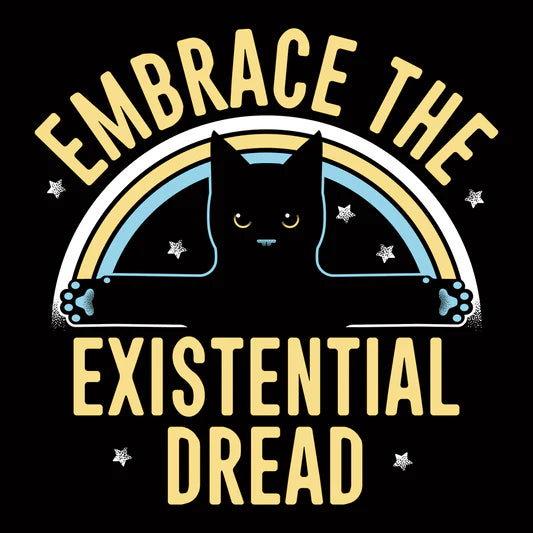 Embrace The Existential Dread