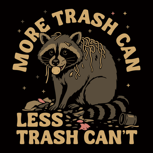 MORE TRASH CAN LESS TRASH CAHT